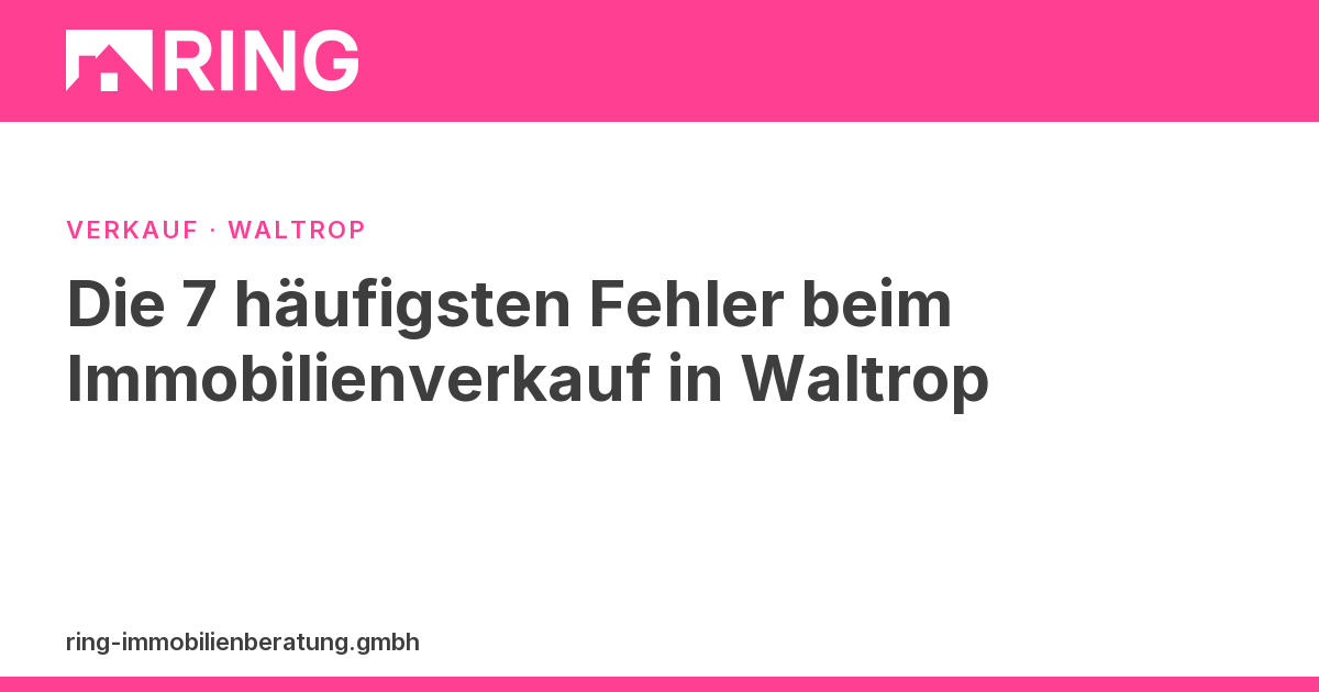 Die 7 häufigsten Fehler beim Immobilienverkauf in Waltrop – Vermeiden Sie die häufigsten Fehler beim Verkauf Ihrer Immobilie in Waltrop. Sichern Sie sich jetzt eine kostenlose & unverbindliche Immobilienbewertung!