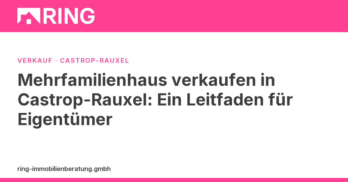 Mehrfamilienhaus verkaufen in Castrop-Rauxel: Ein Leitfaden für Eigentümer – Verkauf Ihres Mehrfamilienhauses in Castrop-Rauxel geplant? Wichtige Tipps zu Bewertung, Mietern & Co. Jetzt kostenlose Beratung anfordern!