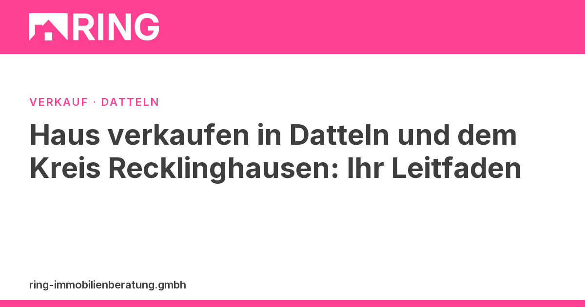 Haus verkaufen in Datteln und dem Kreis Recklinghausen: Ihr Leitfaden – Planen Sie, Ihr Haus in Datteln zu verkaufen? Erfahren Sie die wichtigsten Schritte für einen erfolgreichen Verkauf. Fordern Sie jetzt Ihre kostenlose Bewertung