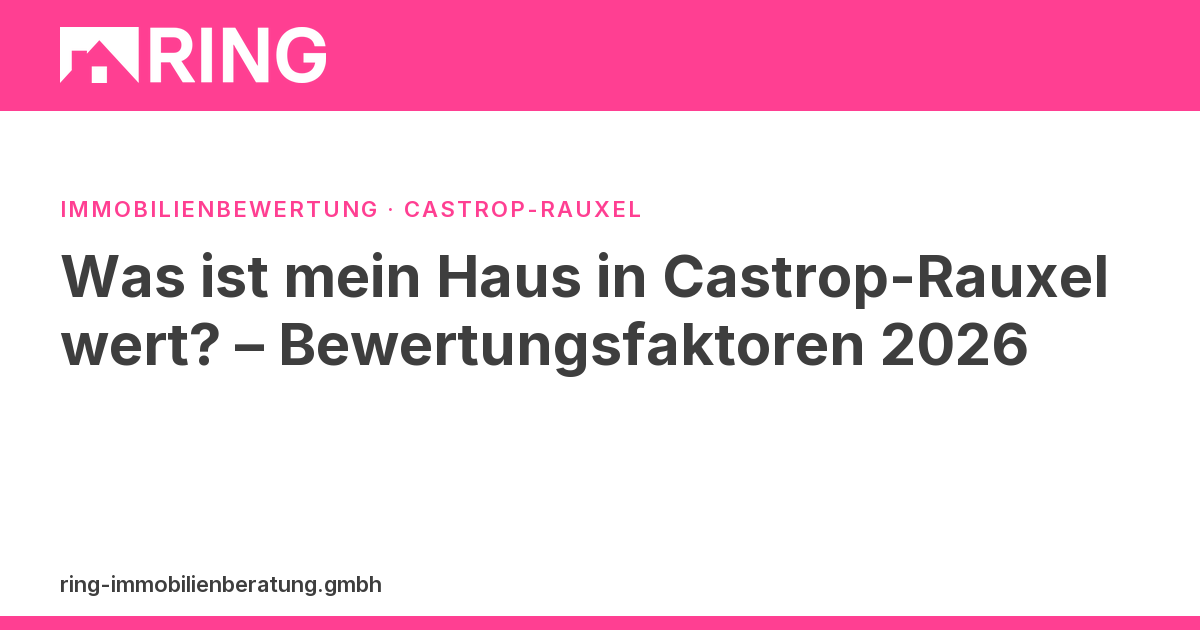 Was ist mein Haus in Castrop-Rauxel wert? – Bewertungsfaktoren 2026 – Bodenrichtwert, Mikrolage, Bausubstanz, Energieausweis: Welche Faktoren den Marktwert einer Immobilie in Castrop-Rauxel 2026 wirklich bestimmen.