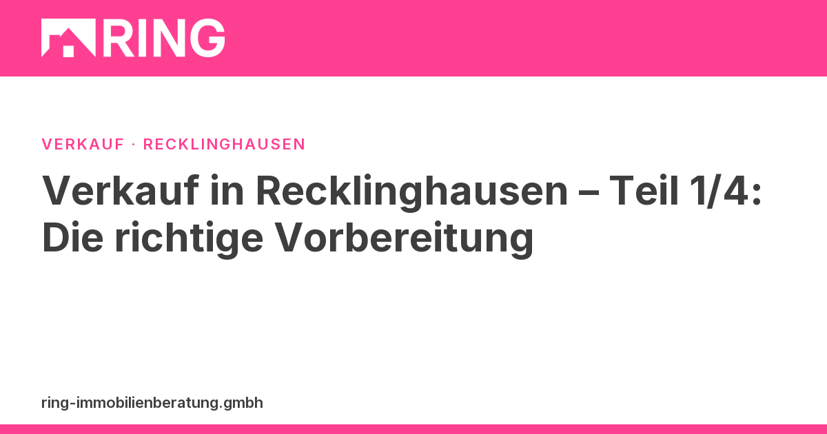 Verkauf in Recklinghausen – Teil 1/4: Die richtige Vorbereitung – Planen Sie den Verkauf Ihrer Immobilie in Recklinghausen? Teil 1 unserer Serie zeigt Ihnen alle nötigen Unterlagen und Schritte. Jetzt informieren!