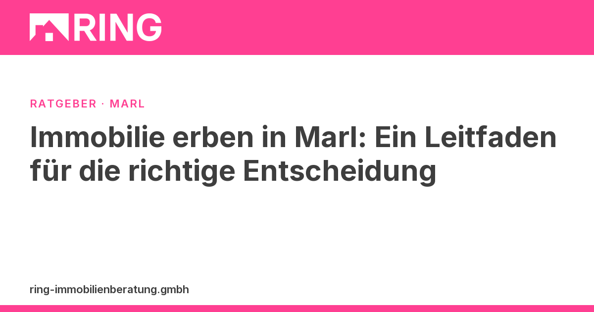 Immobilie erben in Marl: Ein Leitfaden für die richtige Entscheidung – Sie haben eine Immobilie in Marl geerbt? Unser Ratgeber hilft bei den nächsten Schritten: von der Bewertung bis zum Verkauf. Jetzt informieren!