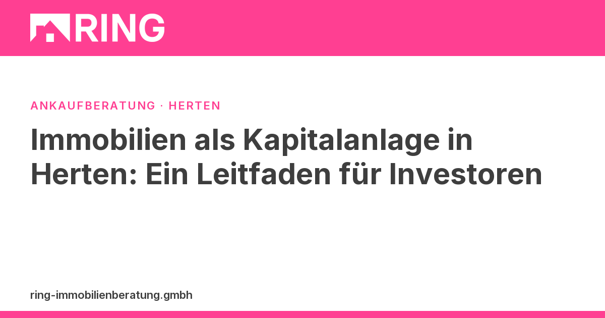 Immobilien als Kapitalanlage in Herten: Ein Leitfaden für Investoren – Lohnt sich eine Immobilie als Kapitalanlage in Herten? Infos zu Rendite, Standorten & Risiken. Fordern Sie jetzt eine kostenlose Ersteinschätzung an.