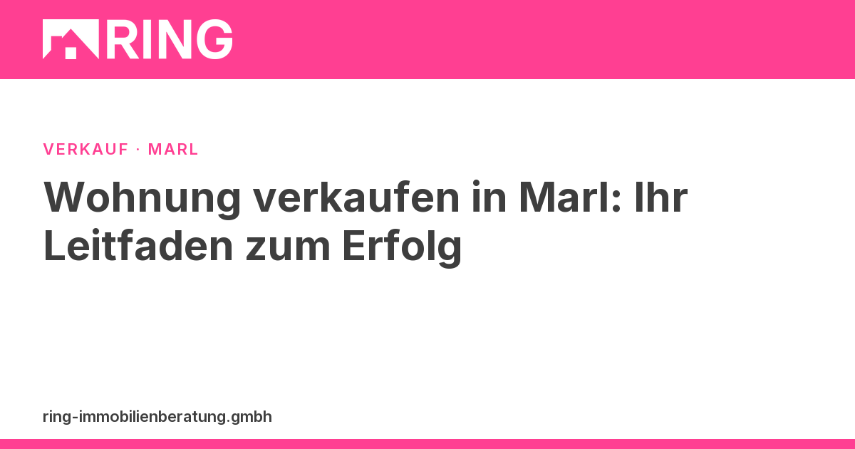 Wohnung verkaufen in Marl: Ihr Leitfaden zum Erfolg – Möchten Sie Ihre Wohnung in Marl erfolgreich verkaufen? Erhalten Sie hier wertvolle Tipps und eine kostenlose Immobilienbewertung von Ihrem lokalen Experten.